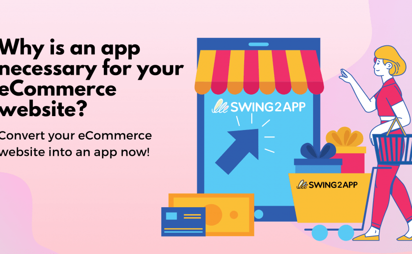 Why does your eCommerce website need an app? Convert your eCommerce website into an app now!