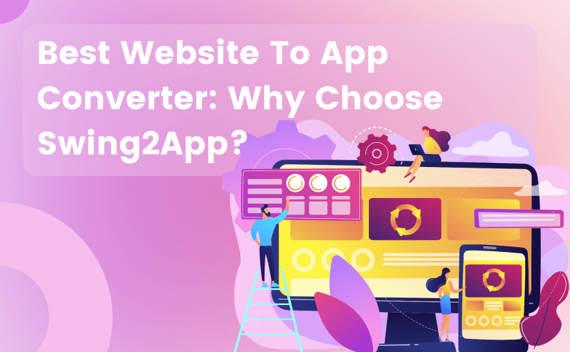 Best website to app converter: why should you choose Swing2App