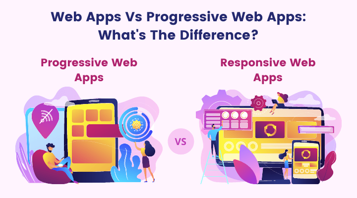 Know the Difference Between Web App and Progressive Web App: Which