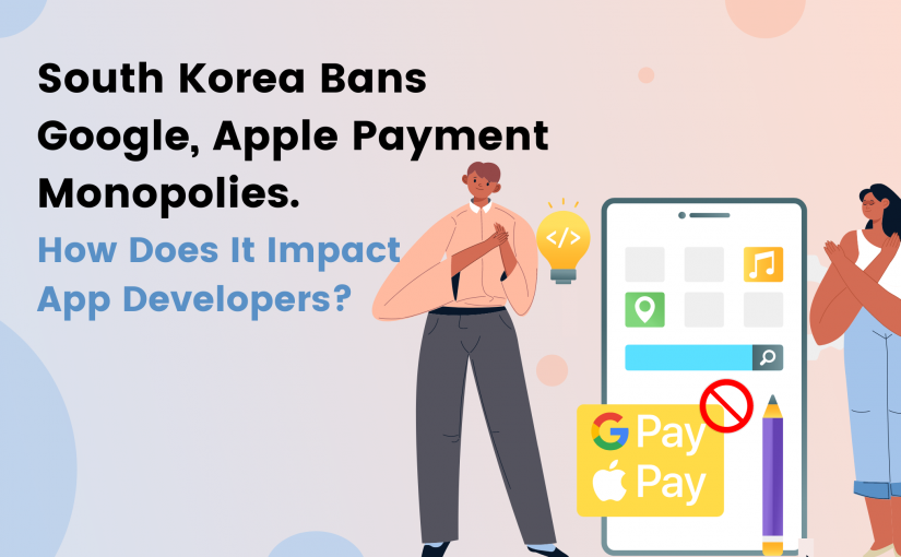South Korea bans Google, Apple payment monopolies – How does it impact app developers?