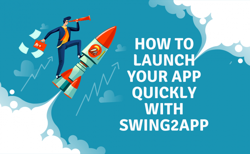 HOW TO LAUNCH YOUR APP QUICKLY WITH SWING2APP