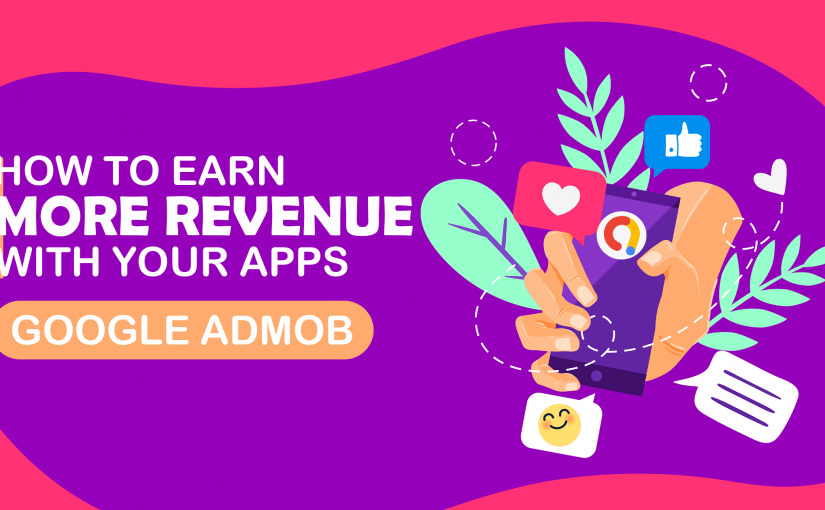 HOW TO EARN MORE REVENUE WITH YOUR APPS: GOOGLE ADMOB