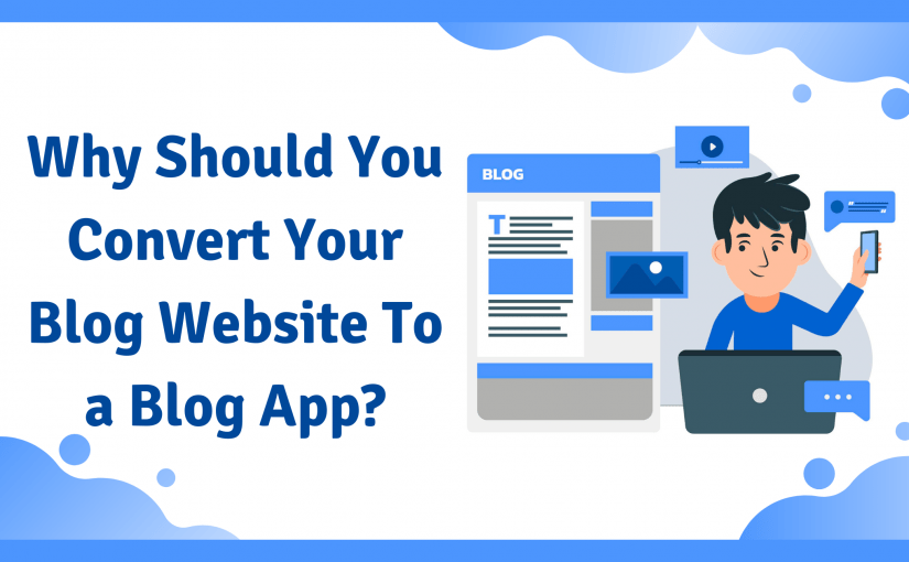 Why should you convert your blog website into a blog app?