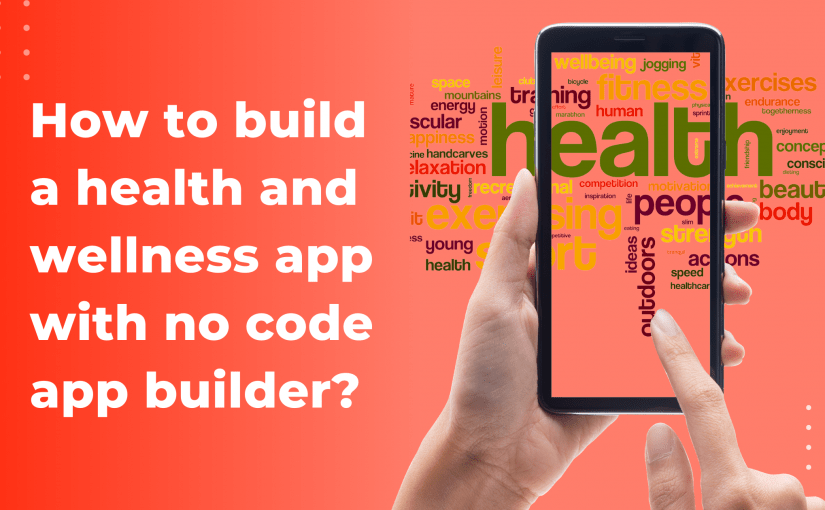 How to build a health and wellness app with no code app builder?