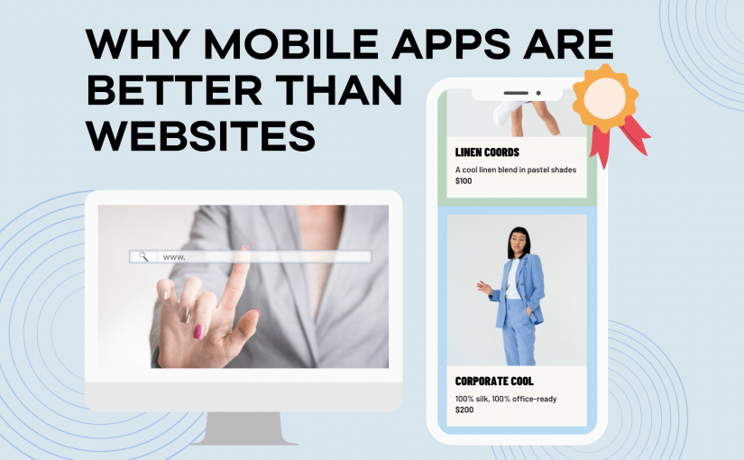 WHY MOBILE APPS ARE BETTER THAN WEBSITES