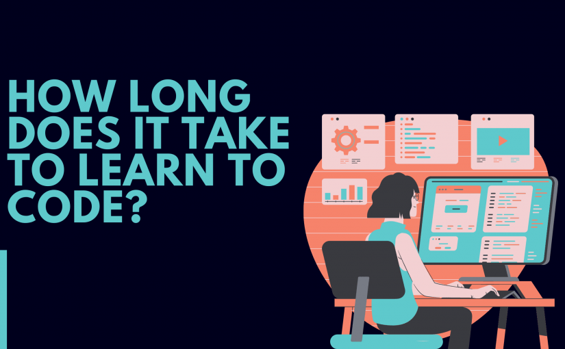 HOW LONG DOES IT TAKE TO LEARN TO CODE?