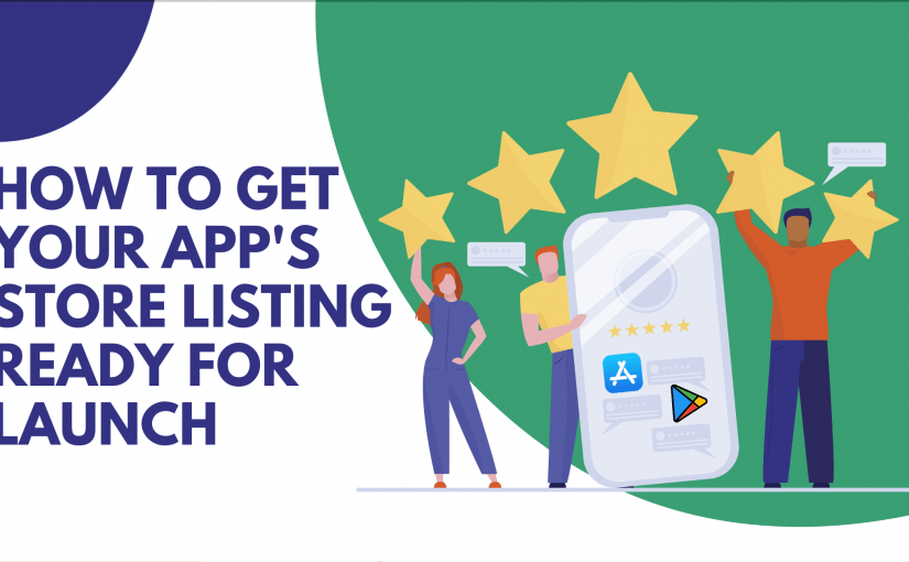 HOW TO GET YOUR APP’S STORE LISTING READY FOR LAUNCH