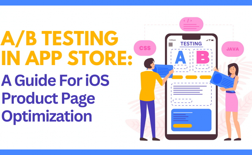 A/B TESTING IN APP STORE: A GUIDE FOR iOS PRODUCT PAGE OPTIMIZATION