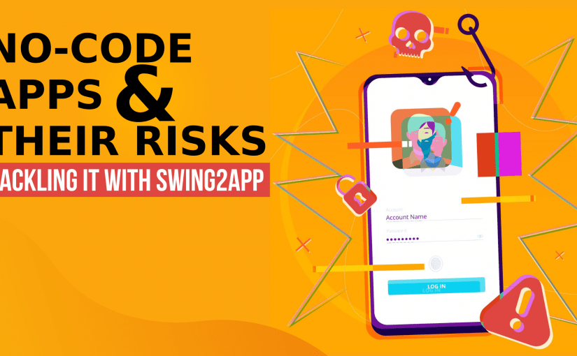 NO-CODE APPS & THEIR RISKS: HOW TO TACKLE IT WITH SWING2APP