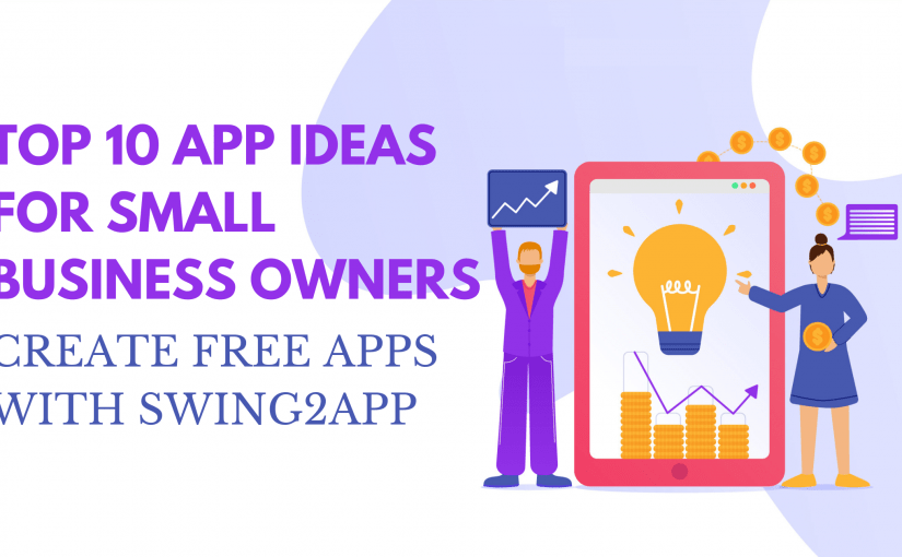 TOP 10 APP IDEAS FOR SMALL BUSINESS OWNERS & CREATE FREE APPS WITH SWING2APP
