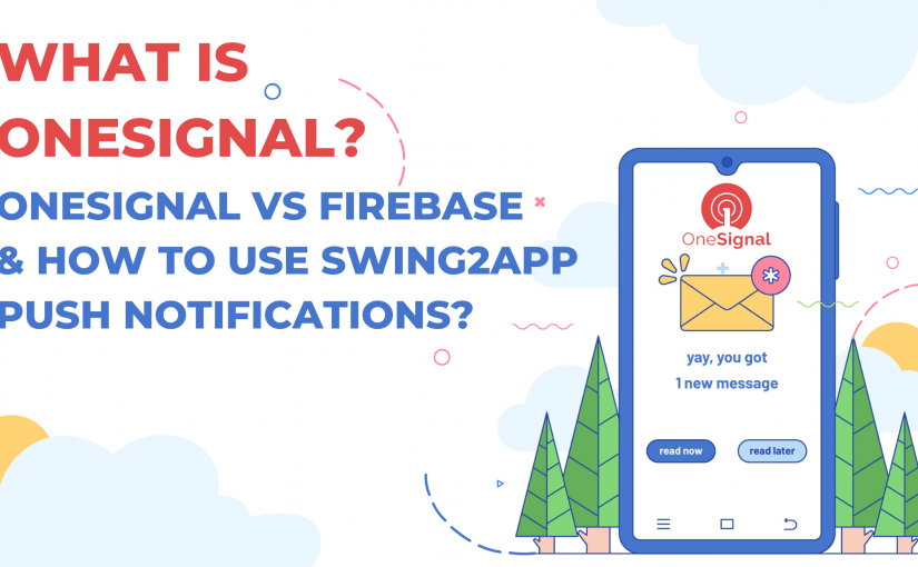 WHAT IS ONESIGNAL? ONESIGNAL VS FIREBASE & HOW TO USE SWING2APP PUSH NOTIFICATIONS?