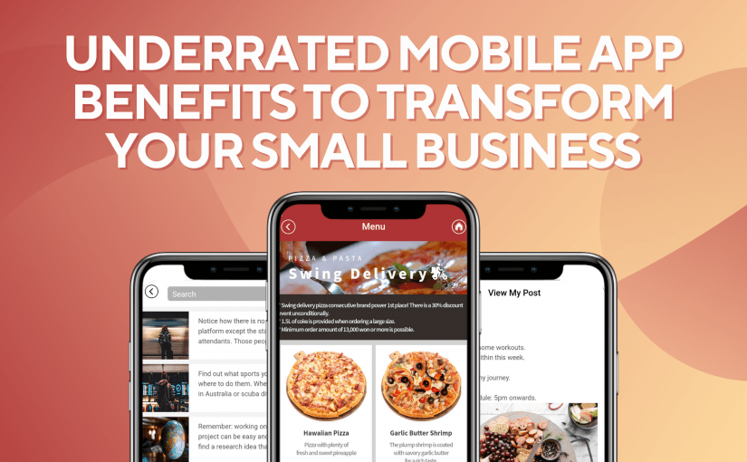 UNDERRATED MOBILE APP BENEFITS TO TRANSFORM YOUR SMALL BUSINESS