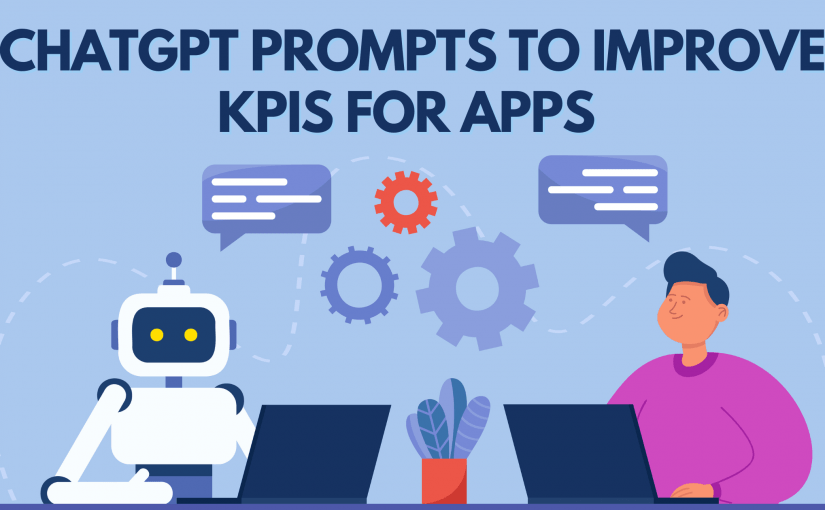 CHATGPT PROMPTS TO IMPROVE KPIS FOR APPS