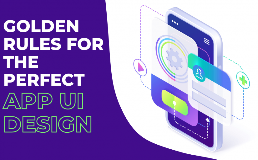 GOLDEN RULES FOR THE PERFECT APP UI DESIGN