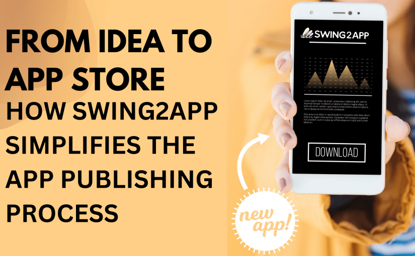 FROM IDEA TO APP STORE: HOW SWING2APP SIMPLIFIES THE APP PUBLISHING PROCESS