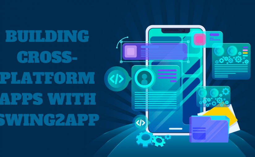 BUILDING CROSS-PLATFORM APPS WITH SWING2APP