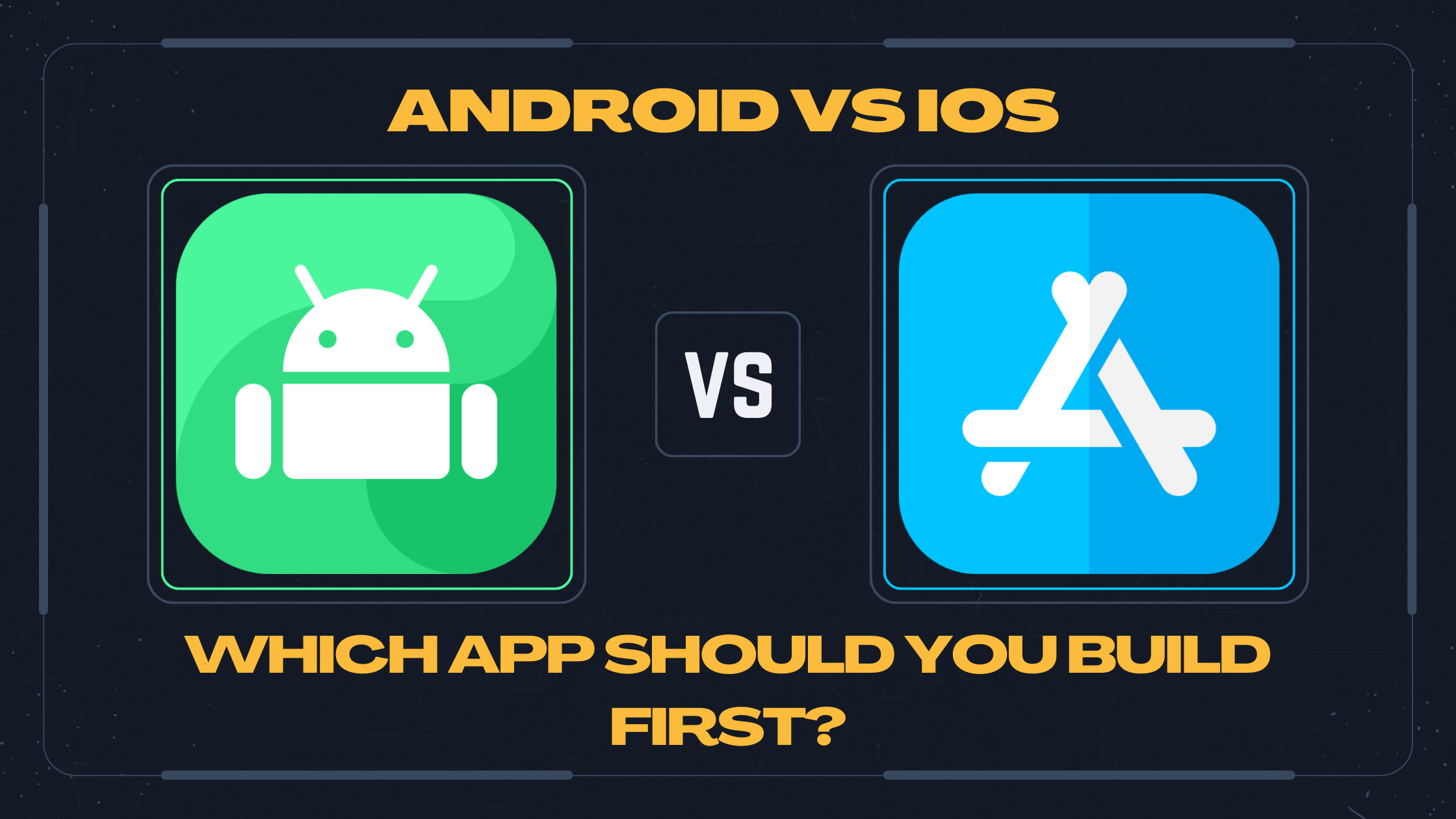 ANDROID VS IOS: WHICH APP SHOULD YOU BUILD FIRST?