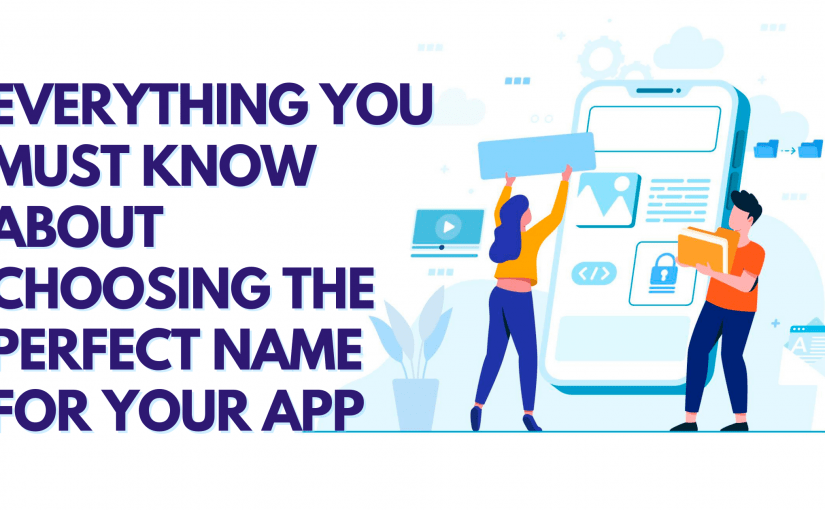 EVERYTHING YOU MUST KNOW ABOUT CHOOSING THE PERFECT NAME FOR YOUR APP