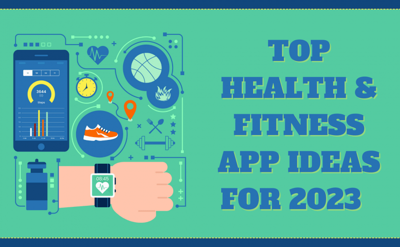 TOP HEALTH & FITNESS APP IDEAS FOR 2023
