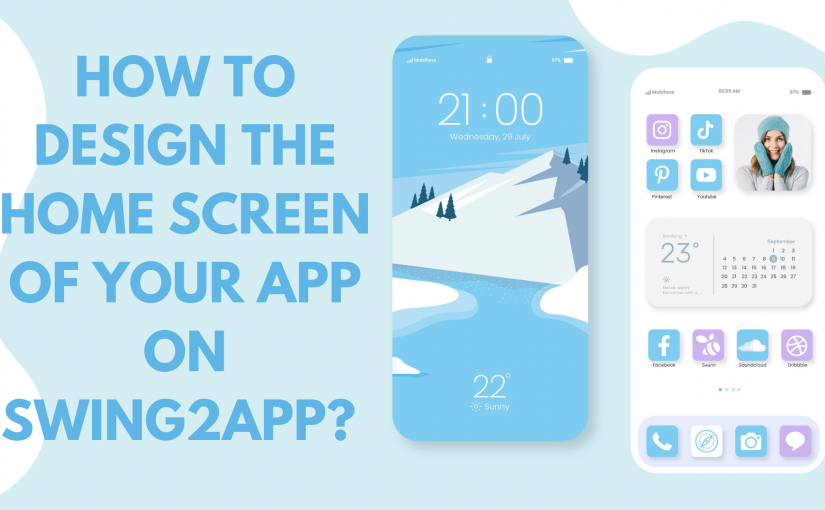 HOW TO DESIGN THE HOME SCREEN OF YOUR APP ON SWING2APP?